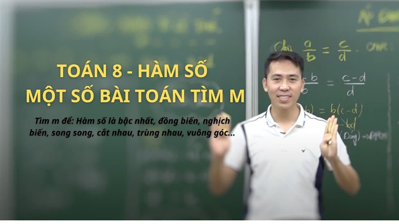 Ảnh bìa video Toán 8 - Một số bài toán cơ bản về tìm điều kiện của m để hàm số thoả mãn yếu tố cho trước