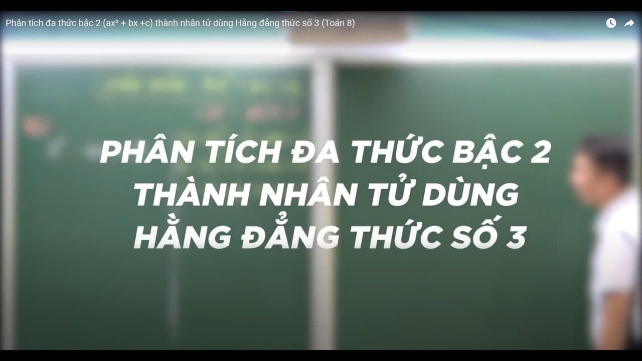 Ảnh bìa video Phân tích đa thức bậc 2 (ax² + bx +c) thành nhân tử dùng Hằng đẳng thức số 3 (Toán 8)