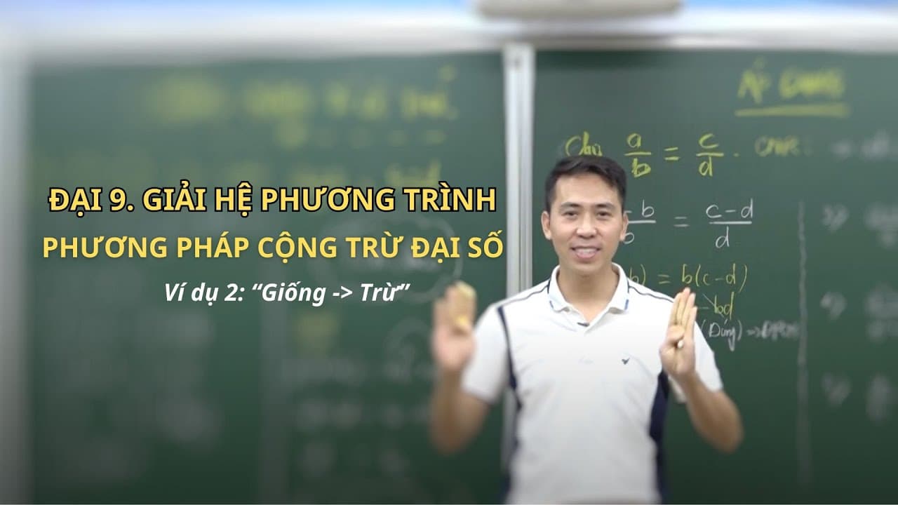 Ảnh bìa video Đại 9 - Giải hệ phương trình - PP cộng trừ đại số (VD 2/4: "Giống _ Trừ")