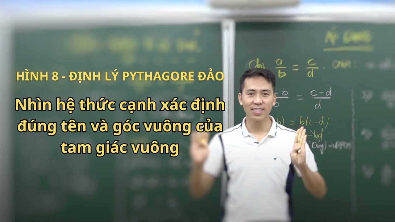 Ảnh bìa Hình 8 - Nhìn hệ thức cạnh xác định tên và góc vuông của tam giác vuông (Pythagore đảo)