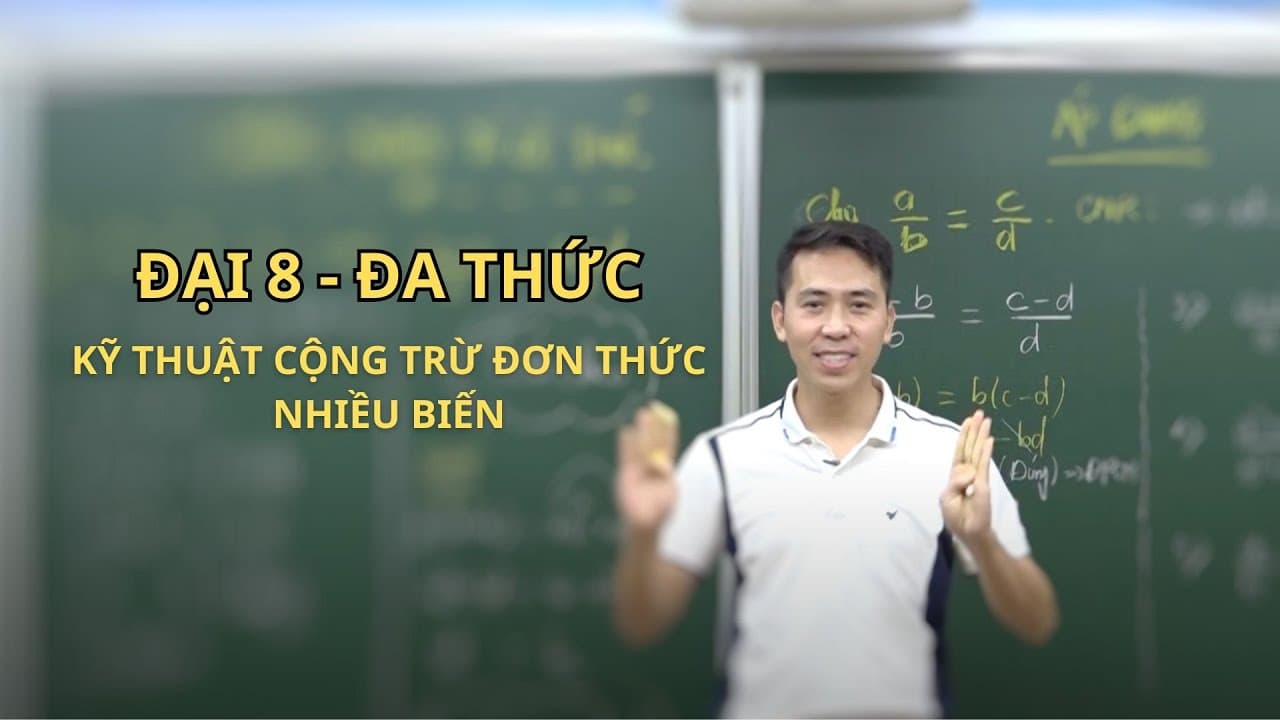 Ảnh bìa video Đại 8 - Kỹ thuật cộng trừ đơn thức nhiều biến