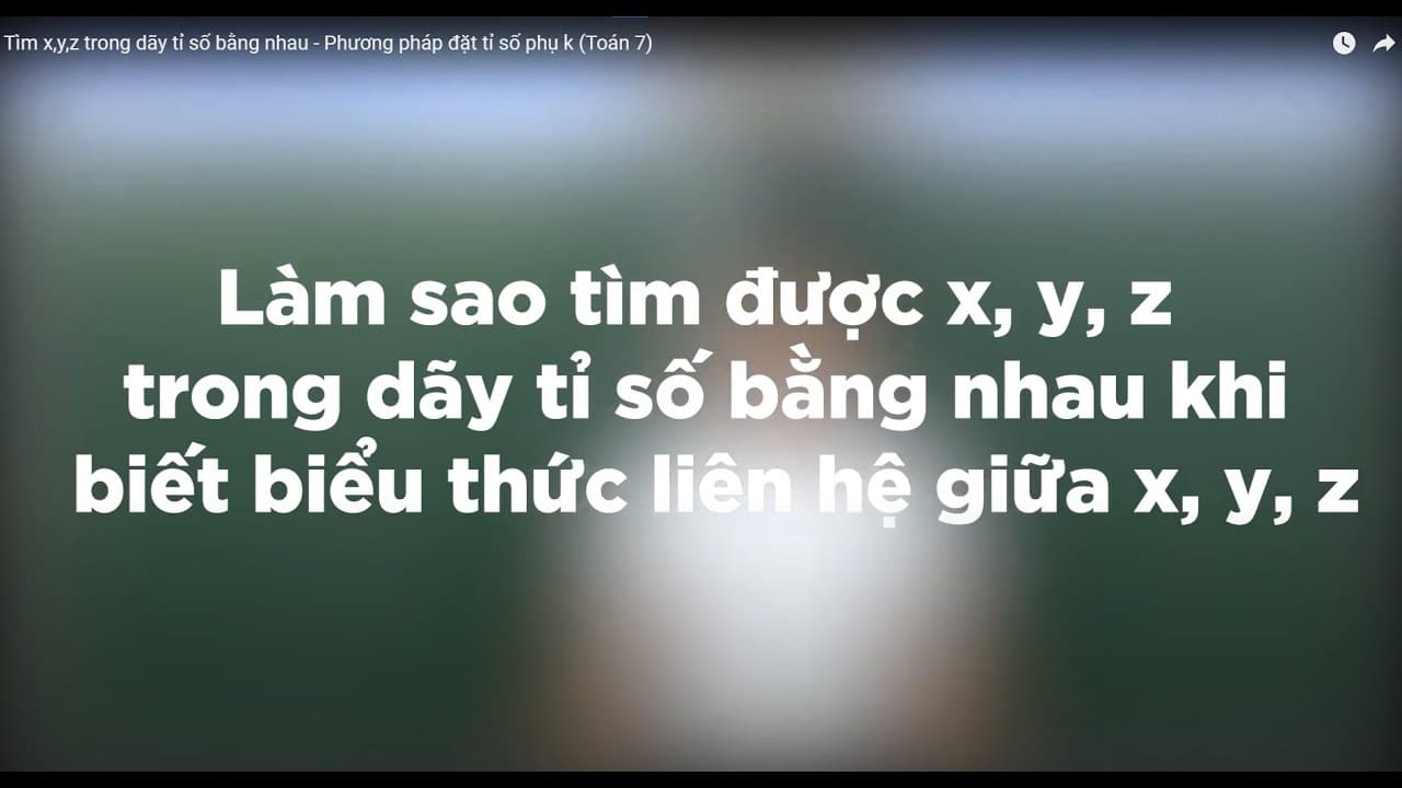 Ảnh bìa Tìm x, y, z trong dãy tỉ số bằng nhau - biết tổng hoặc hiệu x, y, z - Toán 7