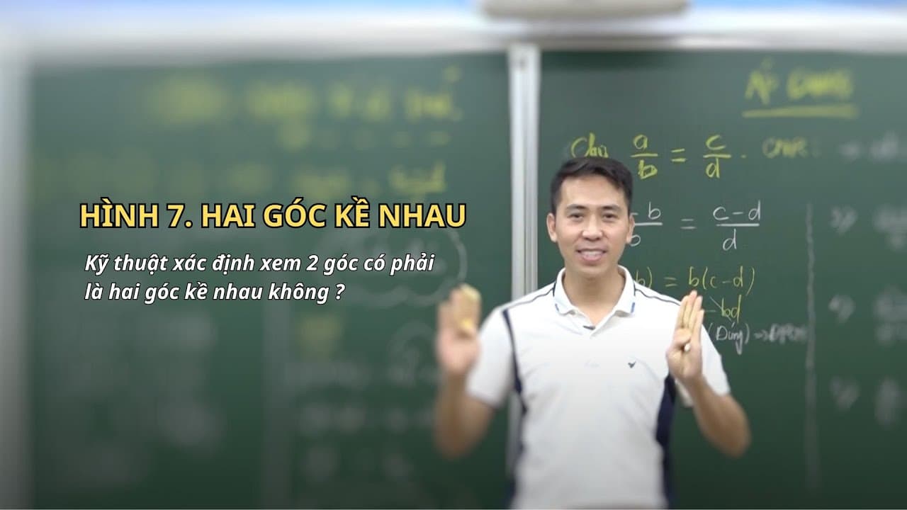 Ảnh bìa video Hình 7 - Kỹ thuật xác định hai góc có phải là kề nhau không