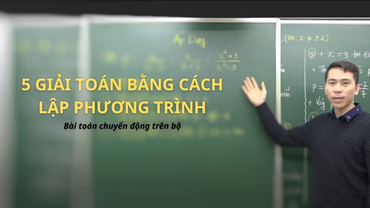 Ảnh bìa video 5 bước giải toán bằng cách lập phương trình - Bài toán chuyển động trên bộ