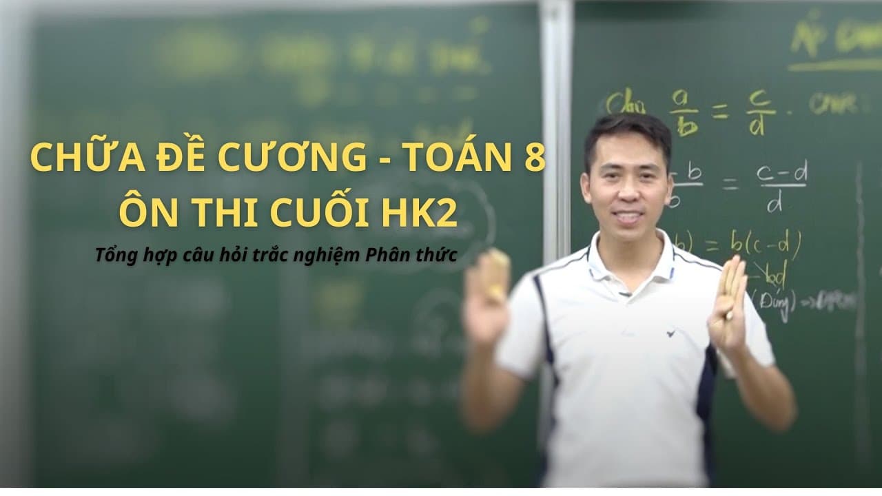 Ảnh bìa video Toán 8 - Chữa đề cương ôn thi học kỳ 2 - Trắc nghiệm phân thức - câu 8-15